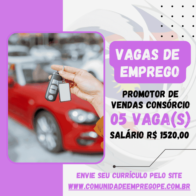 Promotor de Vendas Consórcio, 05 vagas com salário de R$ 1520,00 para segmento automotivo.